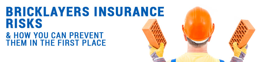 Bricklayers insurance risks and how you can prevent them in the first place