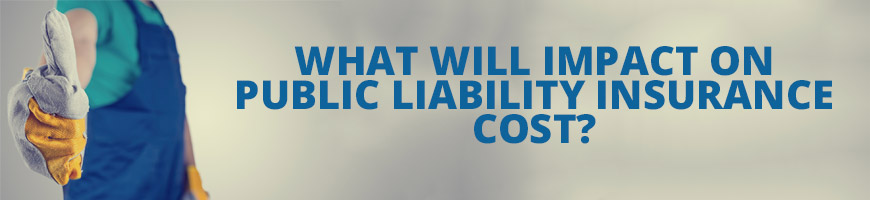 What Will Impact on Public Liability Insurance cost?