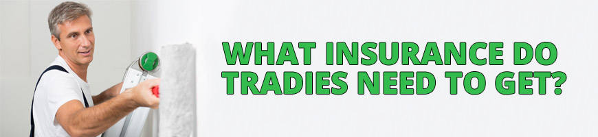 What Insurance Do Tradies Need to Get?