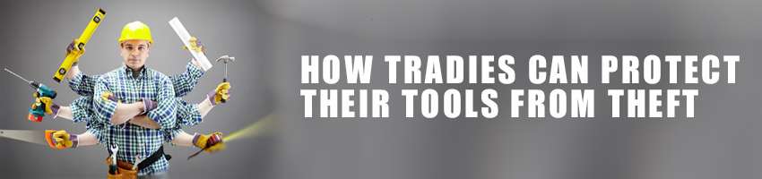 How Tradies Can Protect Their Tools From Theft