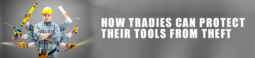 How Tradies Can Protect Their Tools From Theft