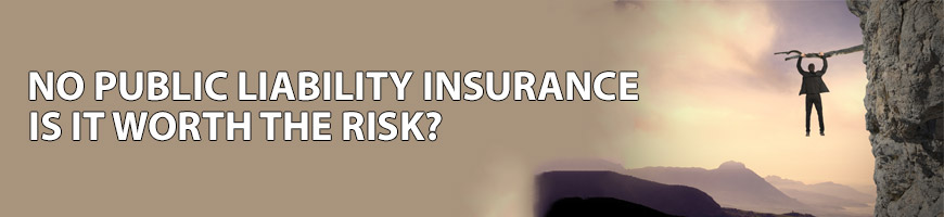 No Public Liability Insurance – is it worth the risk?