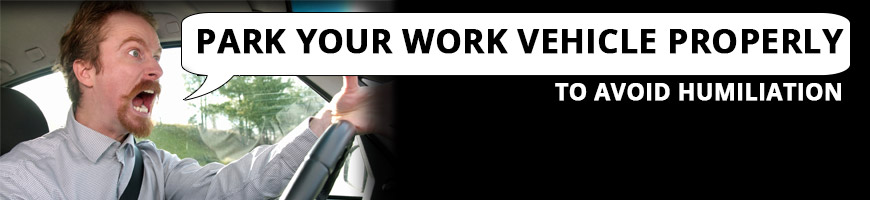 Park Your Work Vehicle Properly to Avoid Public Humiliation