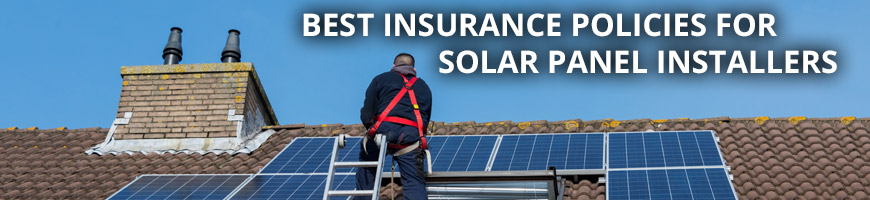 Best Insurance Policies for Solar Panel Installers