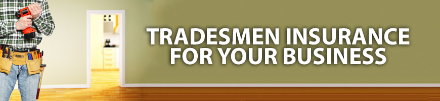 Have you got the right tradesmen insurance for your business?