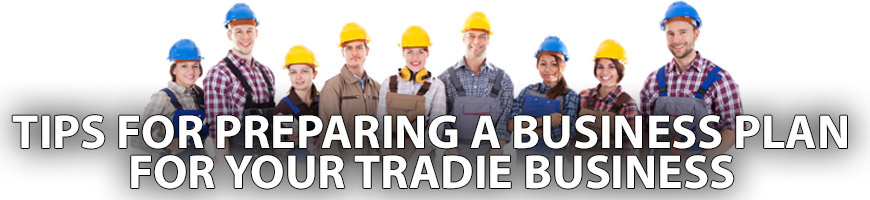 Tips for Preparing a Business Plan for Your Tradie Business