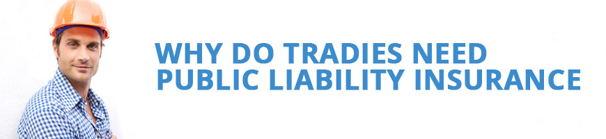 Why Do Tradies Need Public Liability Insurance?