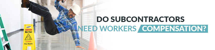 Do Subcontractors Need Workers Compensation Insurance?