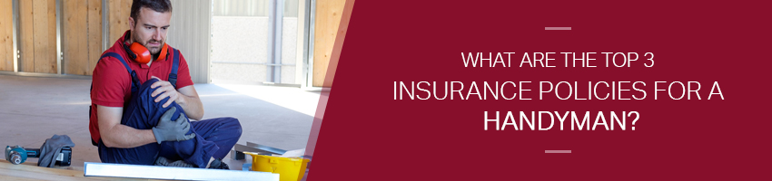 What Are the Top 3 Insurance Policies for a Handyman?