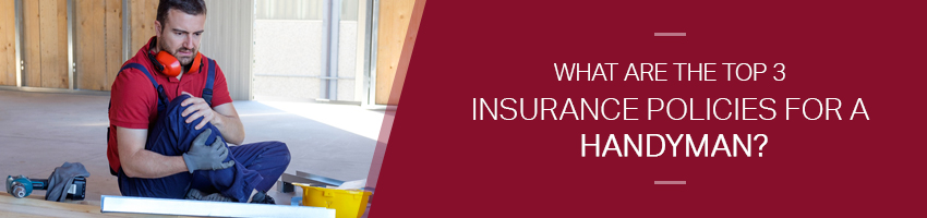 What Are the Top 3 Insurance Policies for a Handyman?