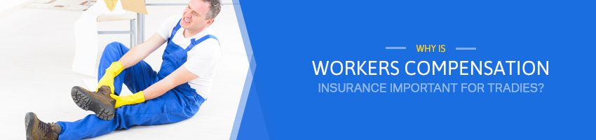 Why is Workers Compensation Insurance Important for Tradies?