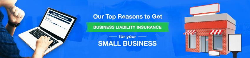 Our Top Reasons to Get Business Liability Insurance for your Small Business