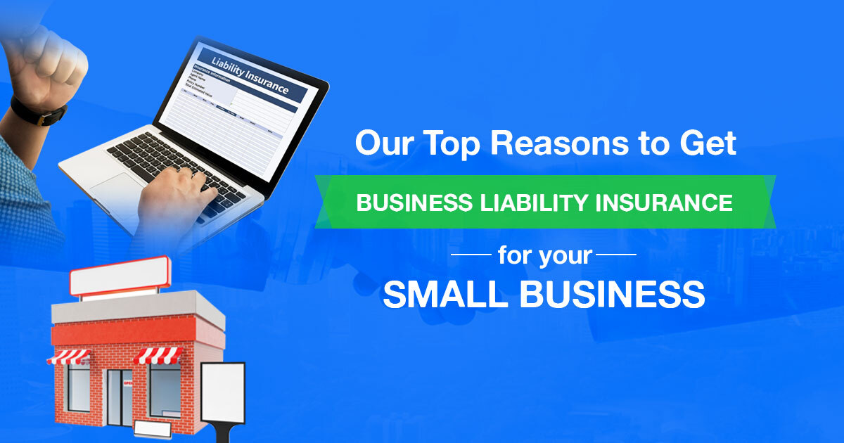 Top Reasons to Get Business Liability Insurance for your Small Business