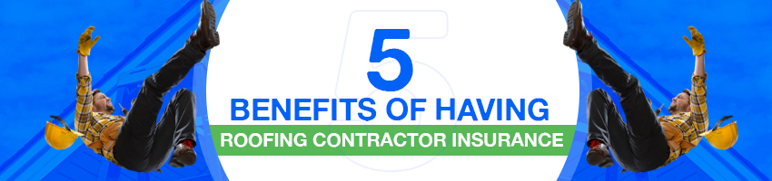 5 Benefits of Having Roofing Contractor Insurance