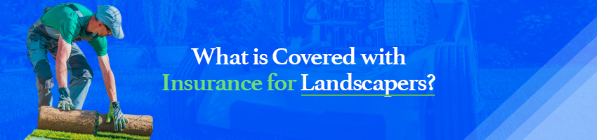What is Covered with Insurance for Landscapers?