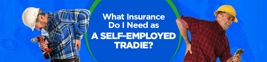 What Insurance Do I Need as a Self-Employed Tradie?