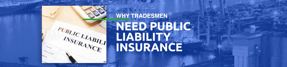 Why Tradesmen Need Public Liability Insurance