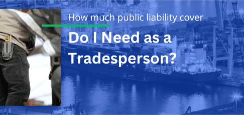 How Much Public Liability Insurance Do I Need as a Tradie?