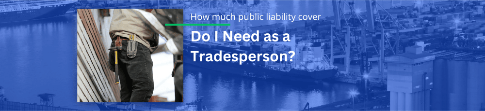 How Much Public Liability Insurance Do I Need as a Tradie?